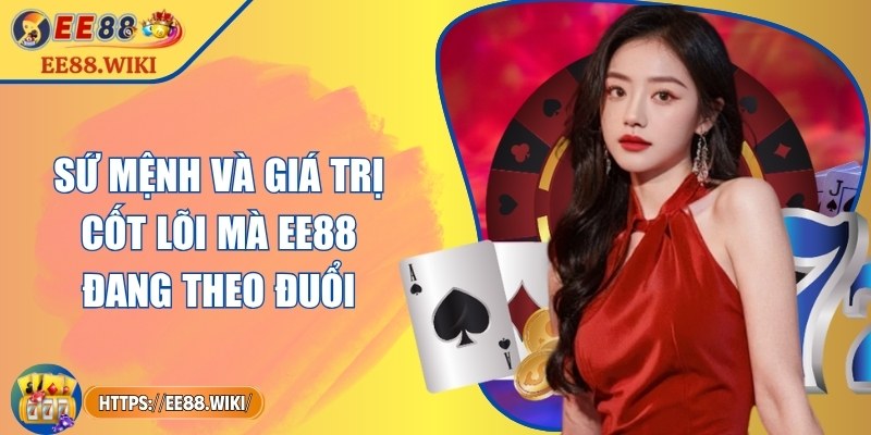 EE88 azit | EE 88 | Link Đăng Nhập EE88.COM Mới Nhất 10/2025 +888k 26 Sứ mệnh và giá trị cốt lõi mà EE88 đang theo đuổi