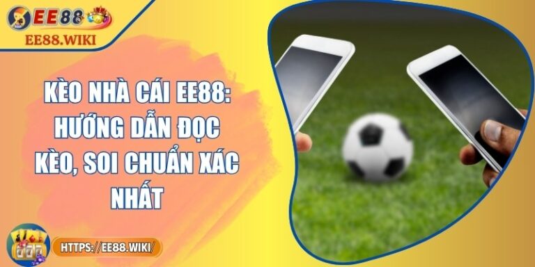 Kèo Nhà Cái EE88: Hướng Dẫn Đọc Kèo, Soi Chuẩn Xác Nhất 10 Kèo Nhà Cái EE88: Hướng Dẫn Đọc Kèo, Soi Chuẩn Xác Nhất