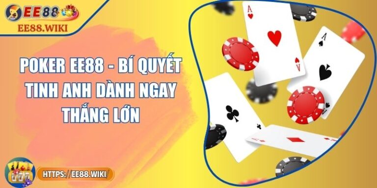 Poker EE88 - Bí Quyết Tinh Anh Dành Ngay Thắng Lớn 6 Poker EE88 - Bí Quyết Tinh Anh Dành Ngay Thắng Lớn