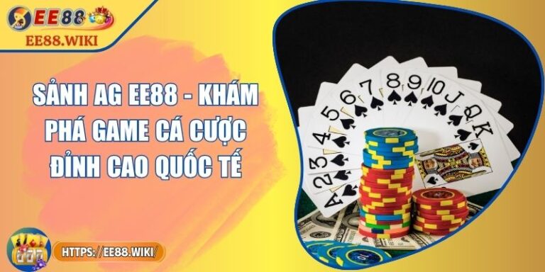 Sảnh AG EE88 - Khám Phá Game Cá Cược Đỉnh Cao Quốc Tế 3 Sảnh AG EE88 - Khám Phá Game Cá Cược Đỉnh Cao Quốc Tế