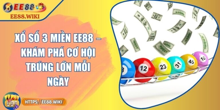Xổ Số 3 Miền EE88 – Khám Phá Cơ Hội Trúng Lớn Mỗi Ngày 6 Xổ Số 3 Miền EE88 – Khám Phá Cơ Hội Trúng Lớn Mỗi Ngày